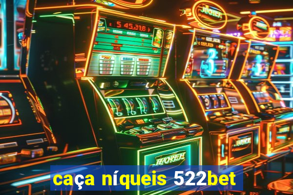 caça níqueis 522bet